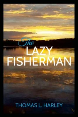  The Legend of the Lazy Fisherman: A Whimsical Tale Exploring Themes of Contentment and Ambition!